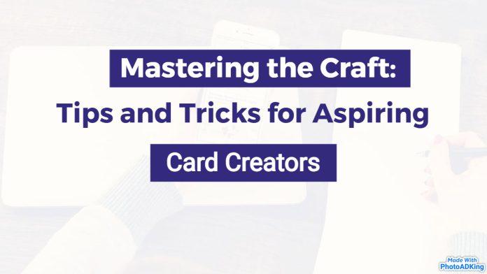 Tips and Tricks for Aspiring Card Creators