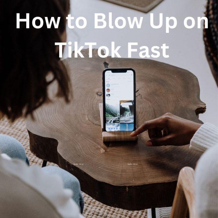 how to blow up on tiktok fast