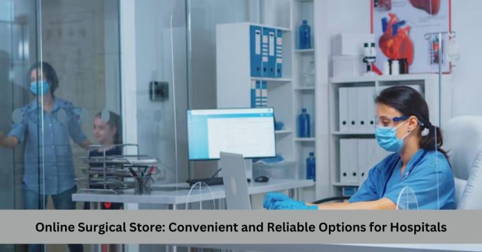 Online Surgical Store: Convenient and Reliable Options for Hospitals