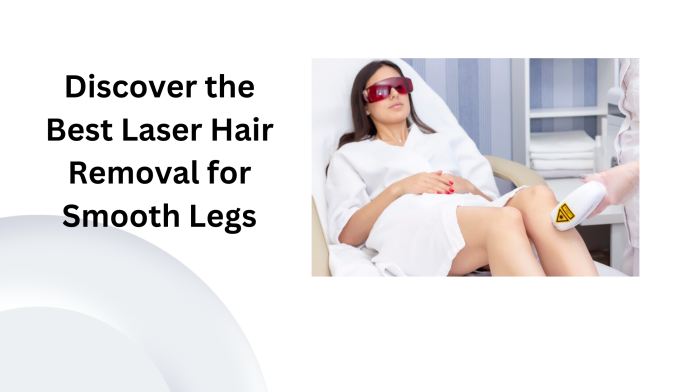 Discover the Best Laser Hair Removal for Silky Smooth Legs