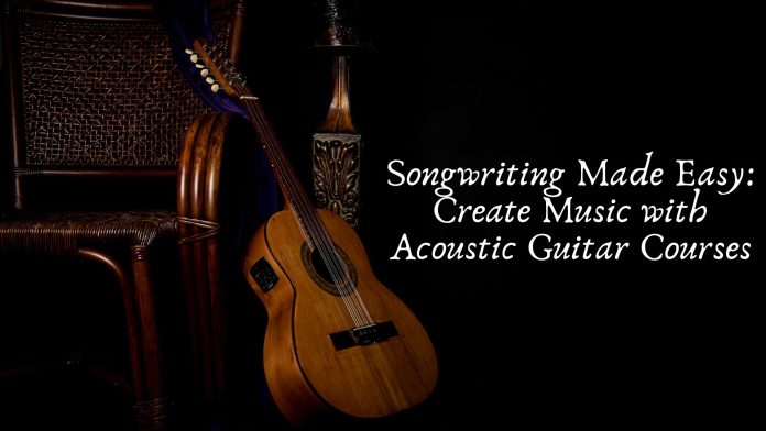 Songwriting Made Easy: Create Music with Acoustic Guitar Courses